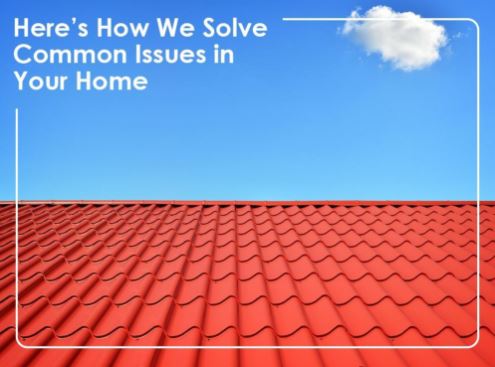 Advanced Roofing Inc - Here’s How We Solve Common Issues in Your Home